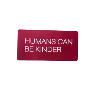 HUMANS CAN BE KINDER