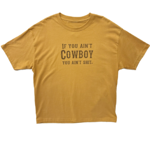 If you ain't cowboy you ain't shit