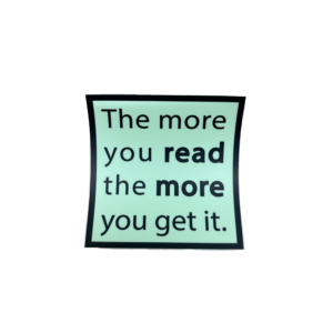 THE MORE YOU READ THE MORE YOU GET IT